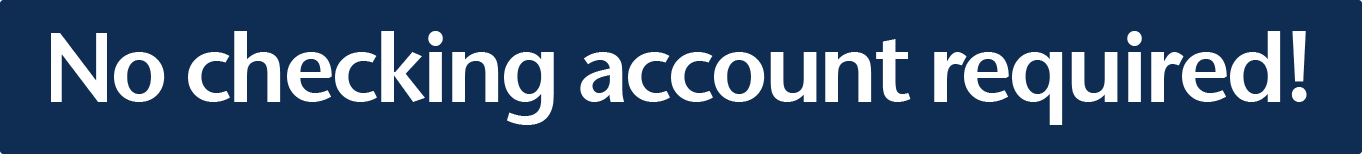 No checking account required