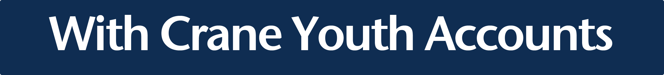 with Crane Youth Accounts